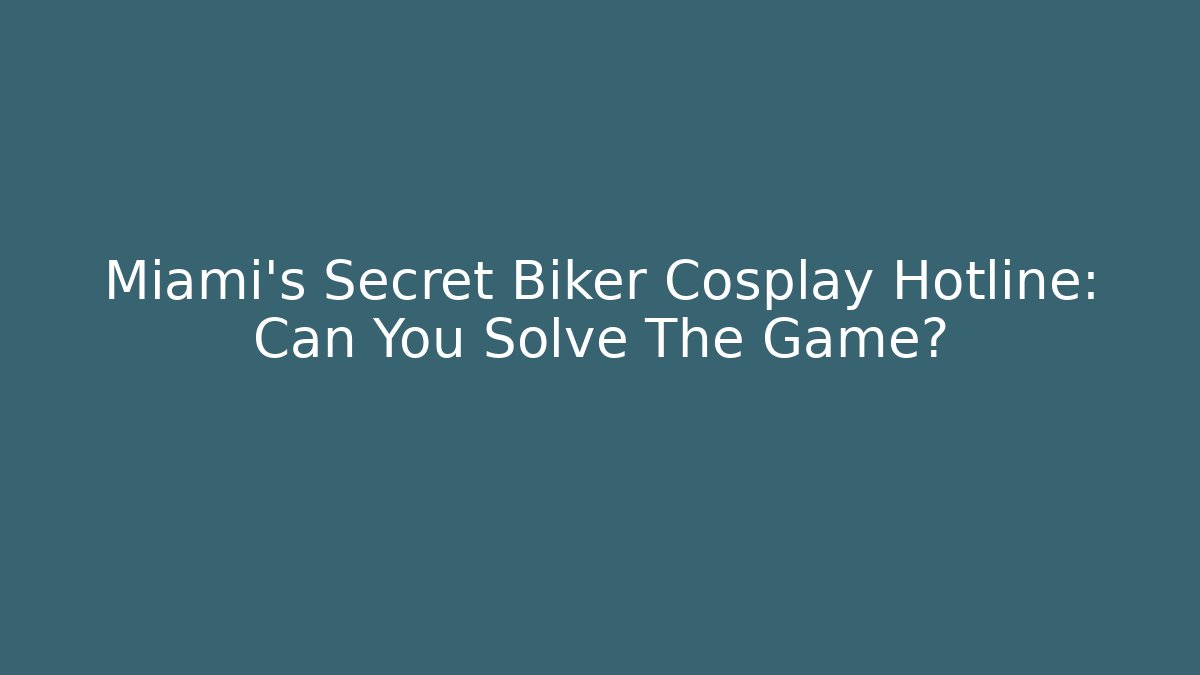 Miami's Secret Biker Cosplay Hotline: Can You Solve The Game?