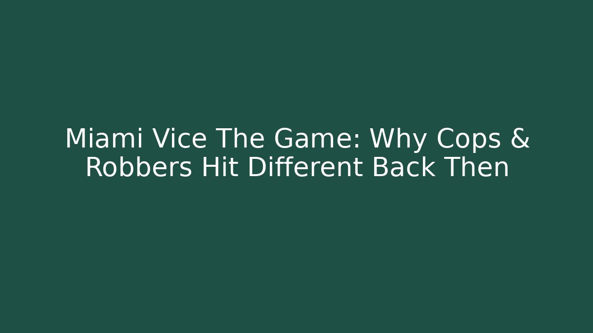 Miami Vice The Game: Why Cops & Robbers Hit Different Back Then