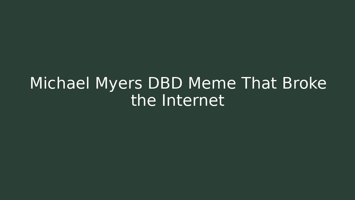Michael Myers DBD Meme That Broke the Internet