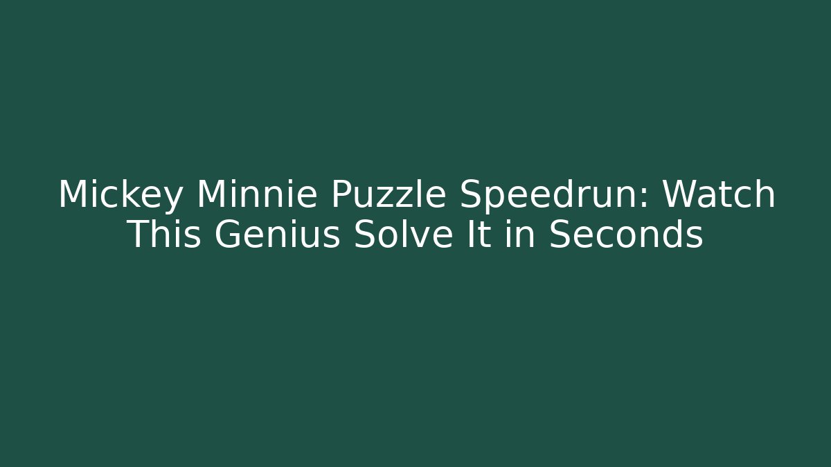 Mickey Minnie Puzzle Speedrun: Watch This Genius Solve It in Seconds