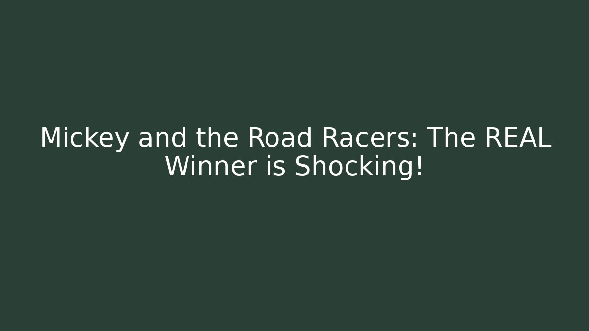 Mickey and the Road Racers: The REAL Winner is Shocking!