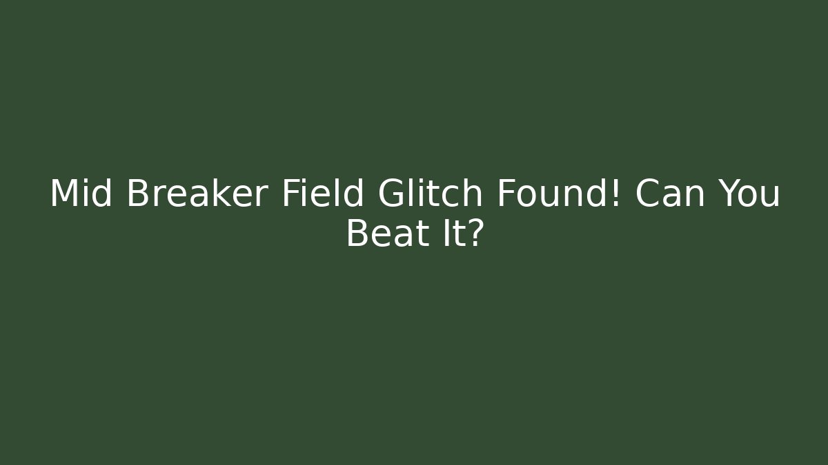 Mid Breaker Field Glitch Found! Can You Beat It?