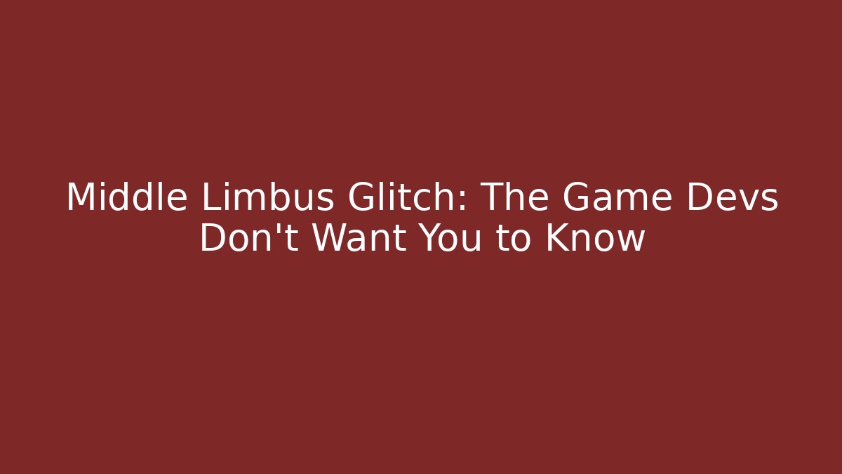 Middle Limbus Glitch: The Game Devs Don't Want You to Know