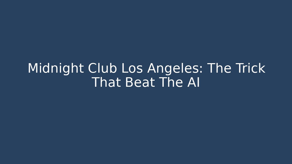 Midnight Club Los Angeles: The Trick That Beat The AI