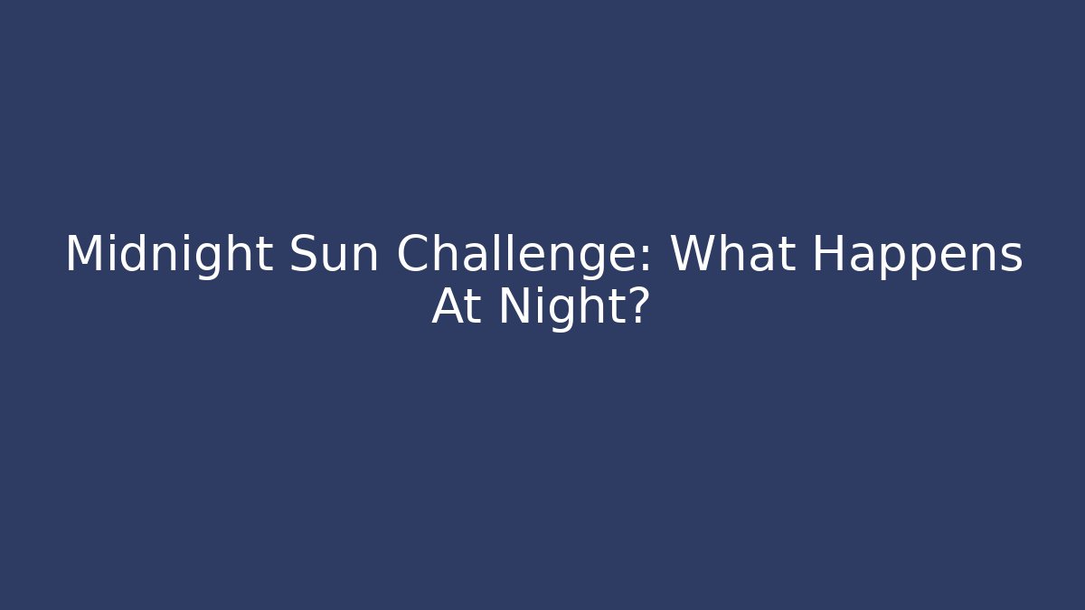 Midnight Sun Challenge: What Happens At Night?