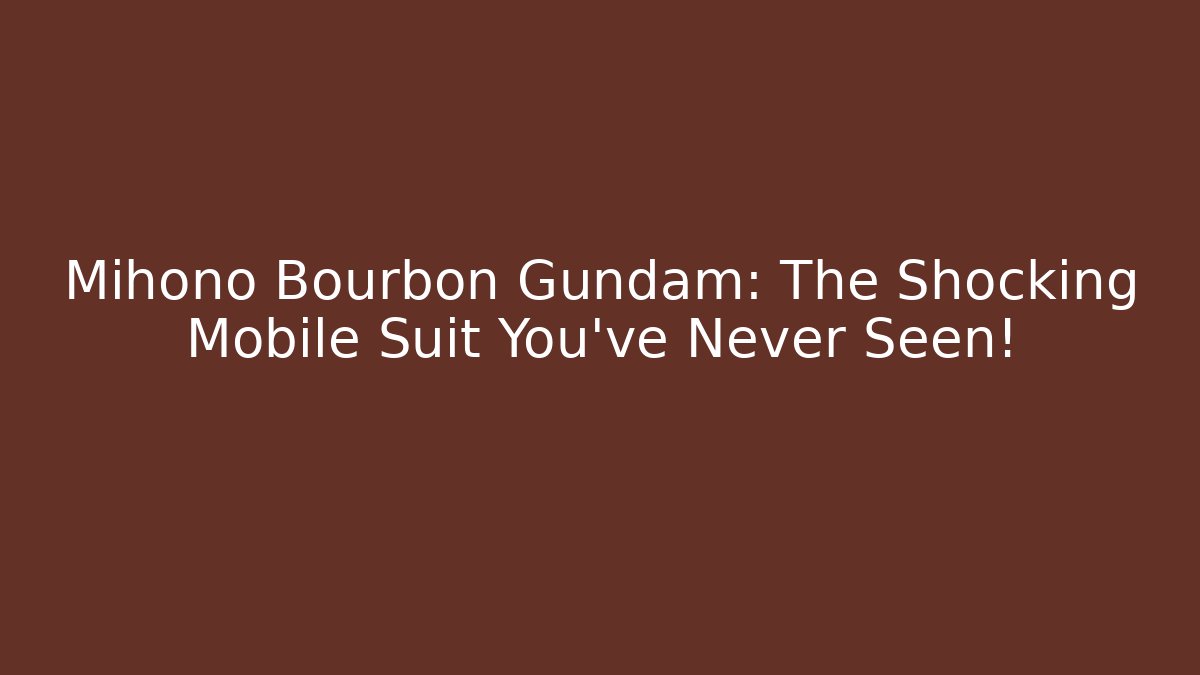 Mihono Bourbon Gundam: The Shocking Mobile Suit You’ve Never Seen!
