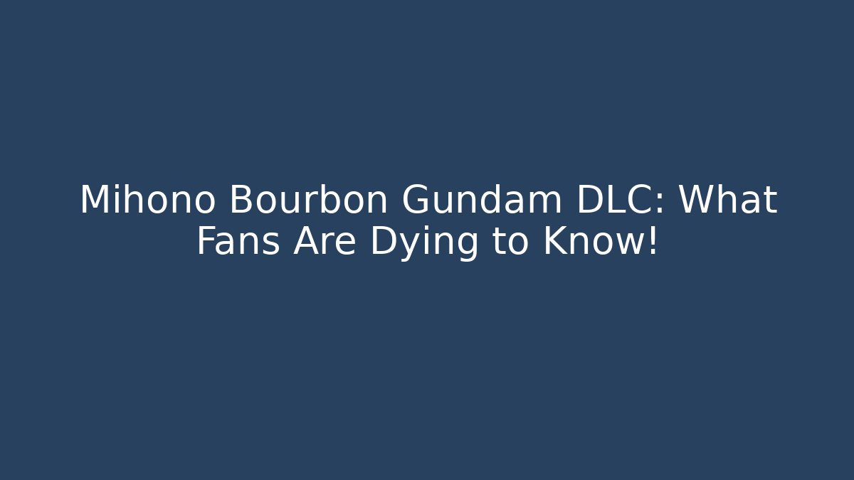 Mihono Bourbon Gundam DLC: What Fans Are Dying to Know!