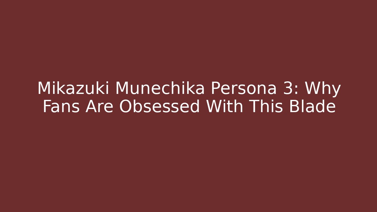 Mikazuki Munechika Persona 3: Why Fans Are Obsessed With This Blade