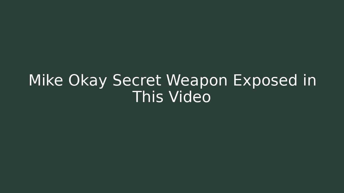 Mike Okay Secret Weapon Exposed in This Video