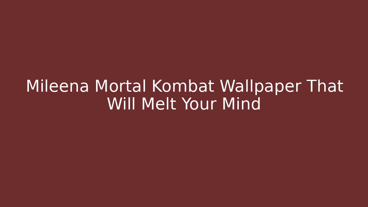 Mileena Mortal Kombat Wallpaper That Will Melt Your Mind