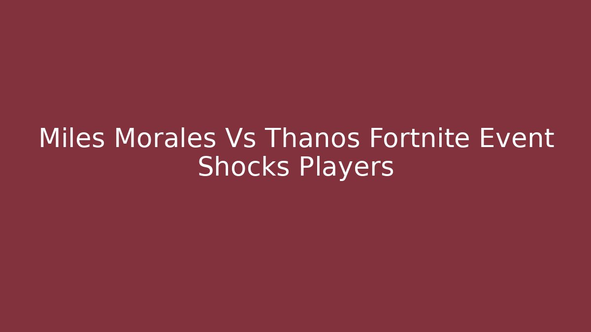 Miles Morales Vs Thanos Fortnite Event Shocks Players