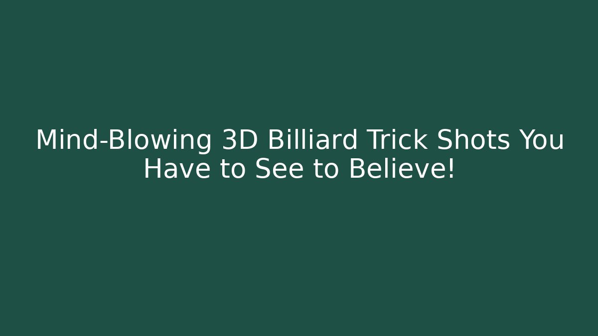 Mind-Blowing 3D Billiard Trick Shots You Have to See to Believe!