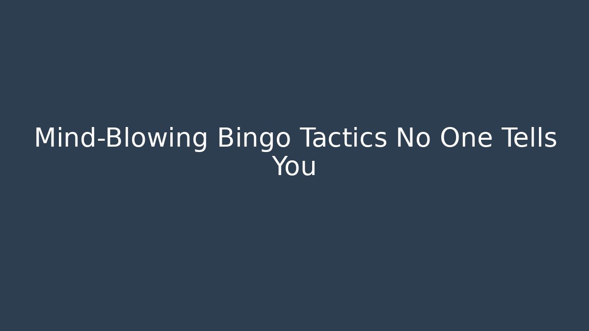 Mind-Blowing Bingo Tactics No One Tells You