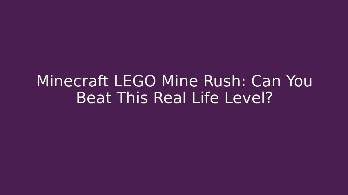 Minecraft LEGO Mine Rush: Can You Beat This Real Life Level?