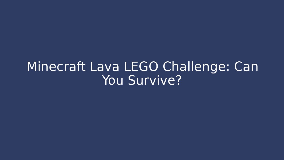 Minecraft Lava LEGO Challenge: Can You Survive?