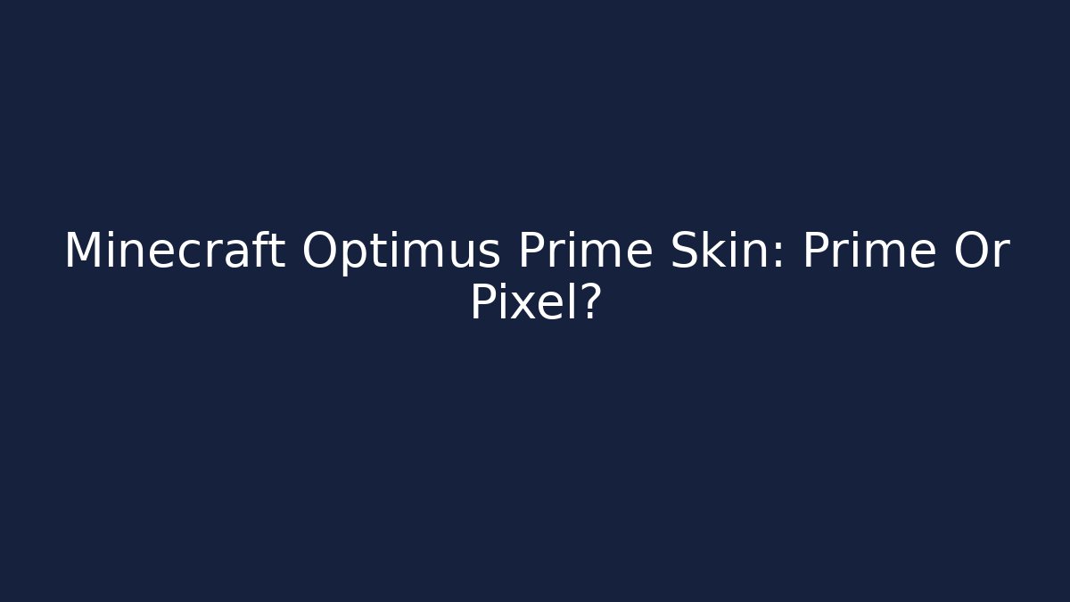 Minecraft Optimus Prime Skin: Prime Or Pixel? - Celivion