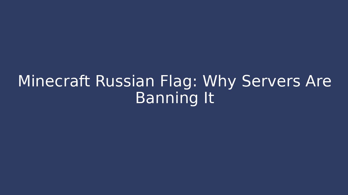 Minecraft Russian Flag: Why Servers Are Banning It