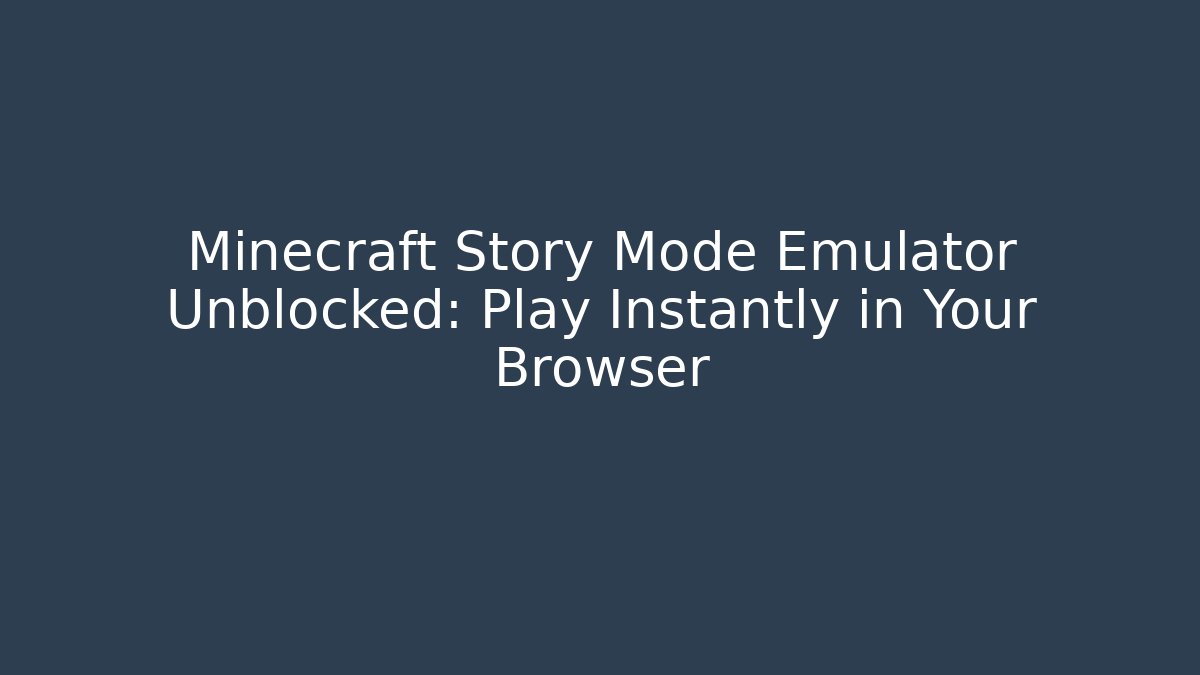 Minecraft Story Mode Emulator Unblocked: Play Instantly in Your Browser