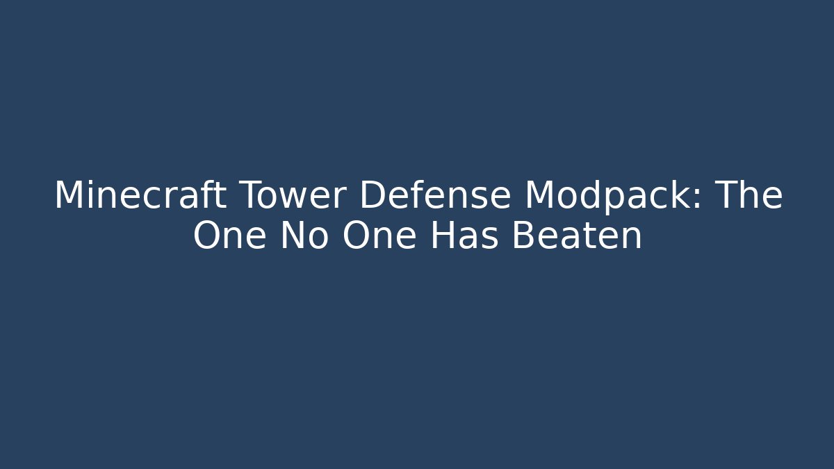 Minecraft Tower Defense Modpack: The One No One Has Beaten