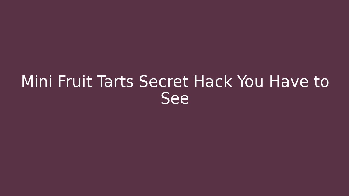 Mini Fruit Tarts Secret Hack You Have to See