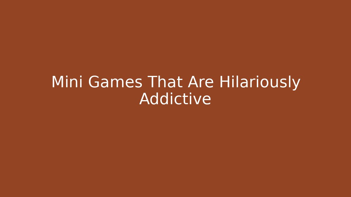 Mini Games That Are Hilariously Addictive