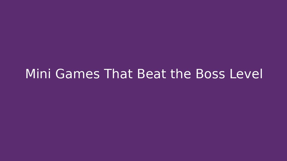 Mini Games That Beat the Boss Level