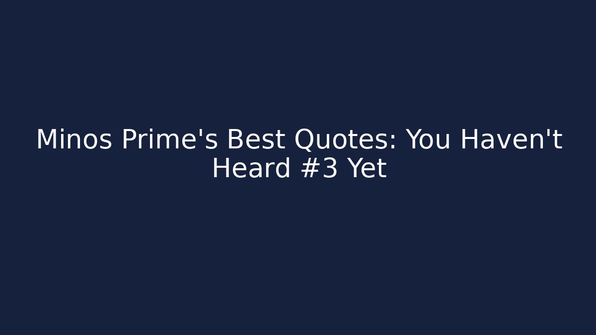 Minos Prime's Best Quotes: You Haven't Heard #3 Yet