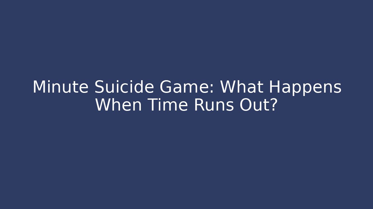 Minute Suicide Game: What Happens When Time Runs Out?