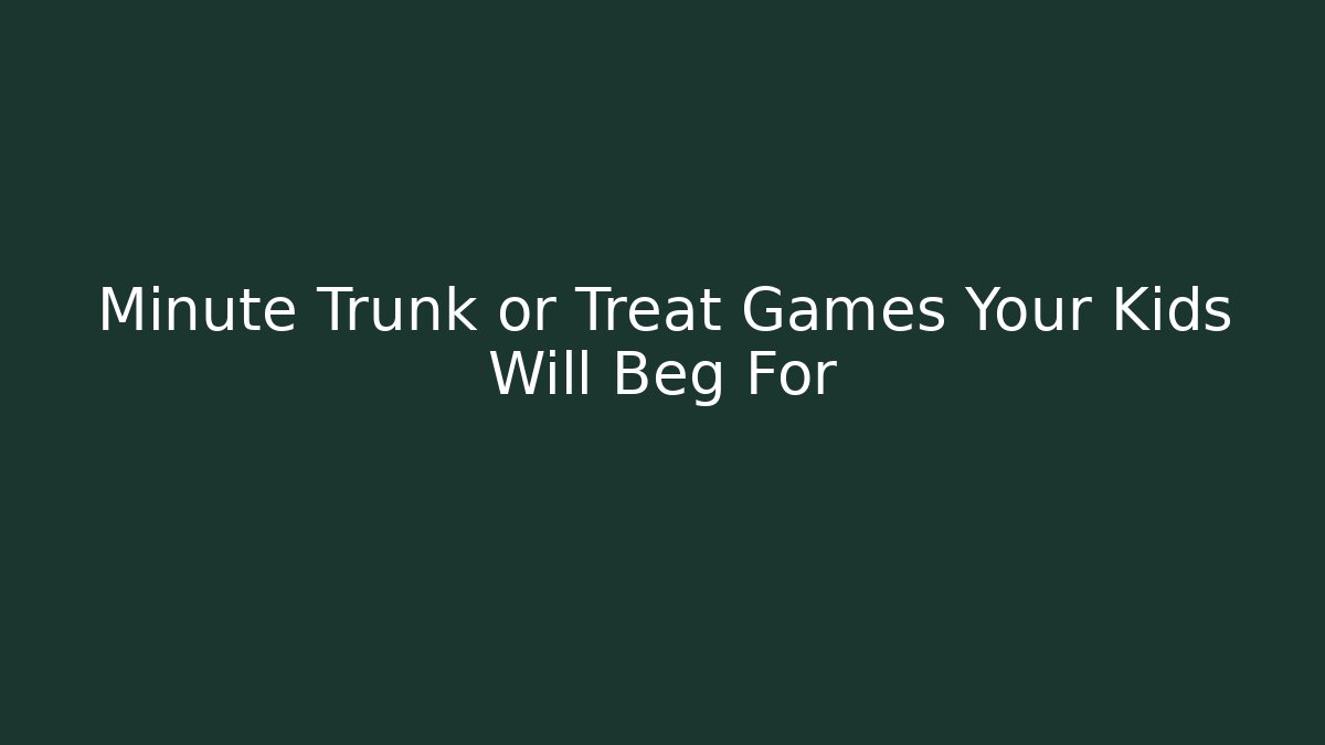 Minute Trunk or Treat Games Your Kids Will Beg For