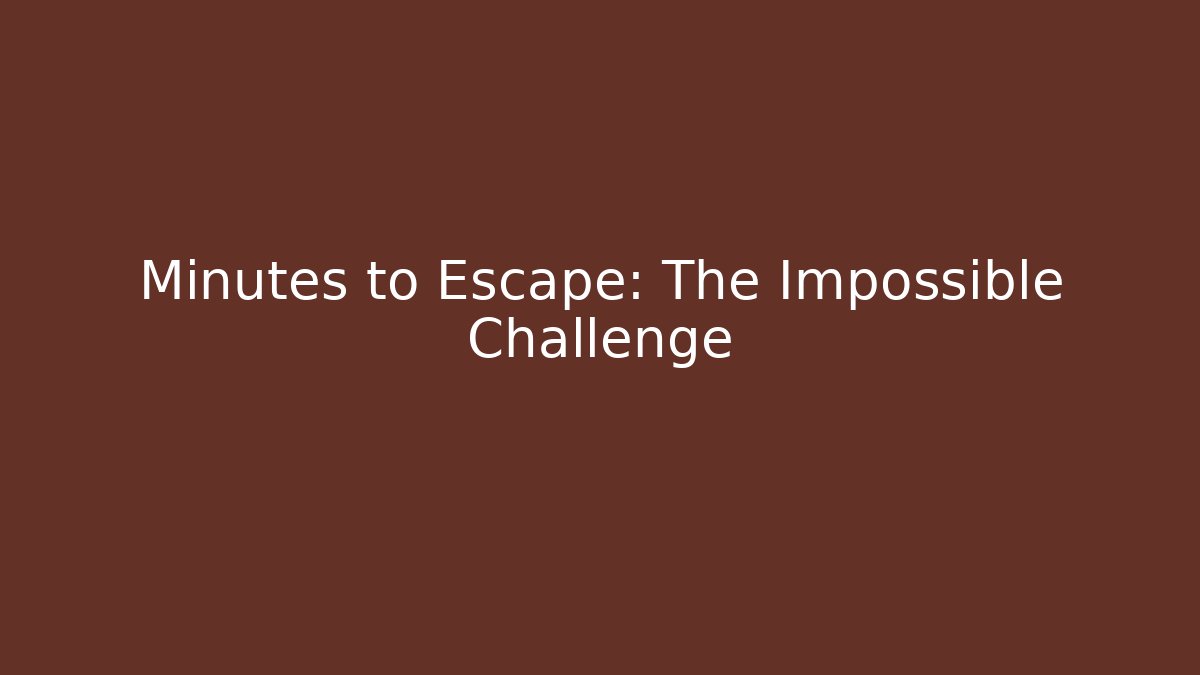Minutes to Escape: The Impossible Challenge