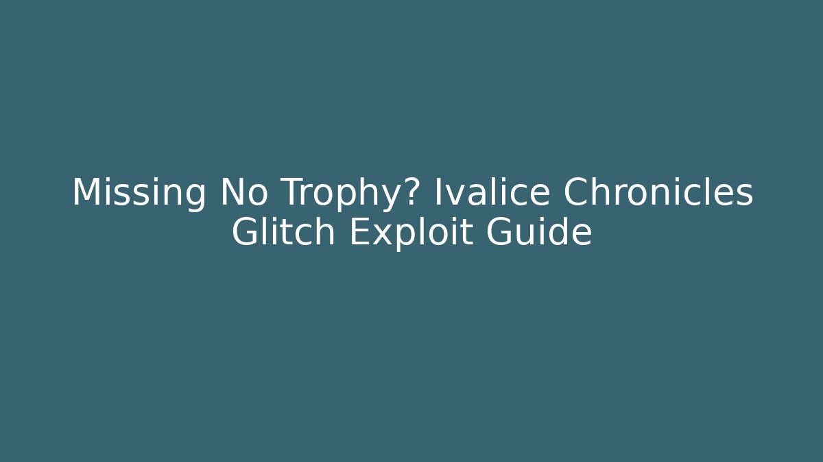 Missing No Trophy? Ivalice Chronicles Glitch Exploit Guide