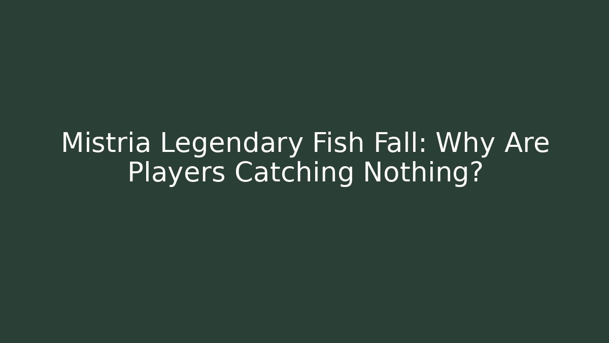 Mistria Legendary Fish Fall: Why Are Players Catching Nothing? - Celivion