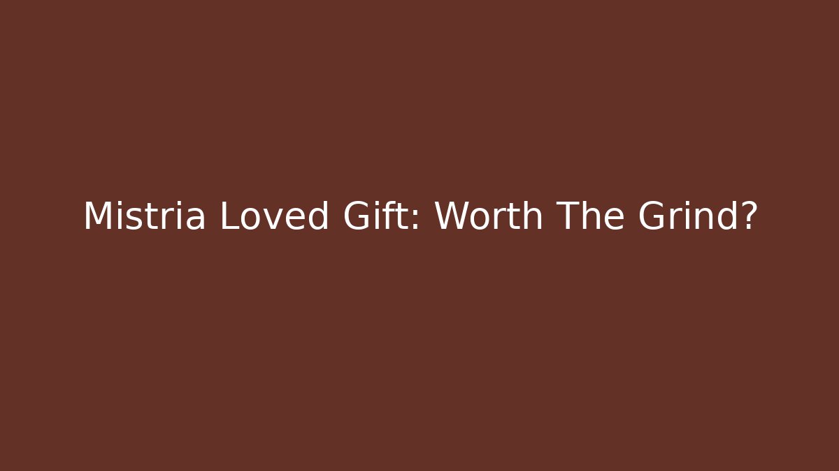 Mistria Loved Gift: Worth The Grind?