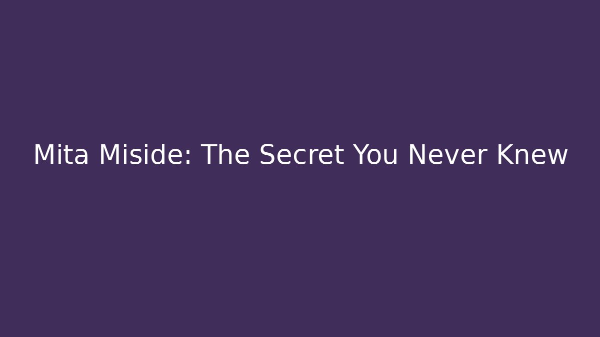 Mita Miside: The Secret You Never Knew