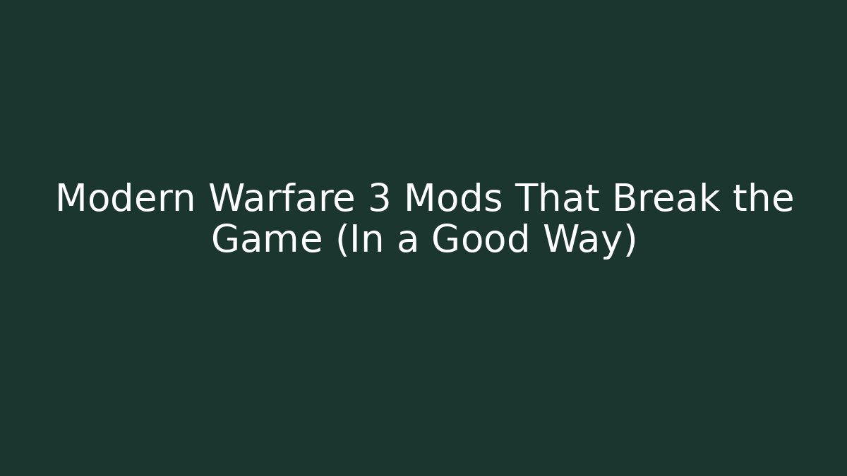Modern Warfare 3 Mods That Break the Game (In a Good Way)