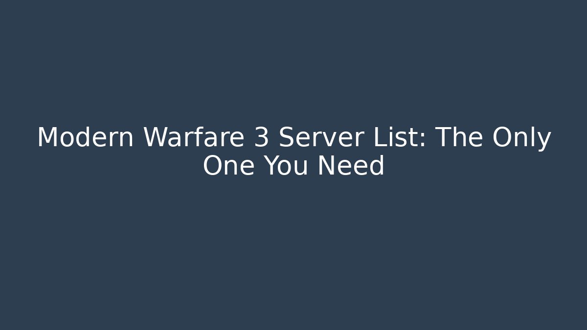 Modern Warfare 3 Server List: The Only One You Need