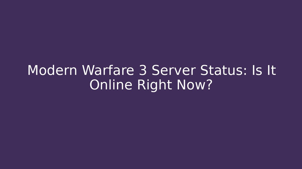 Modern Warfare 3 Server Status: Is It Online Right Now?