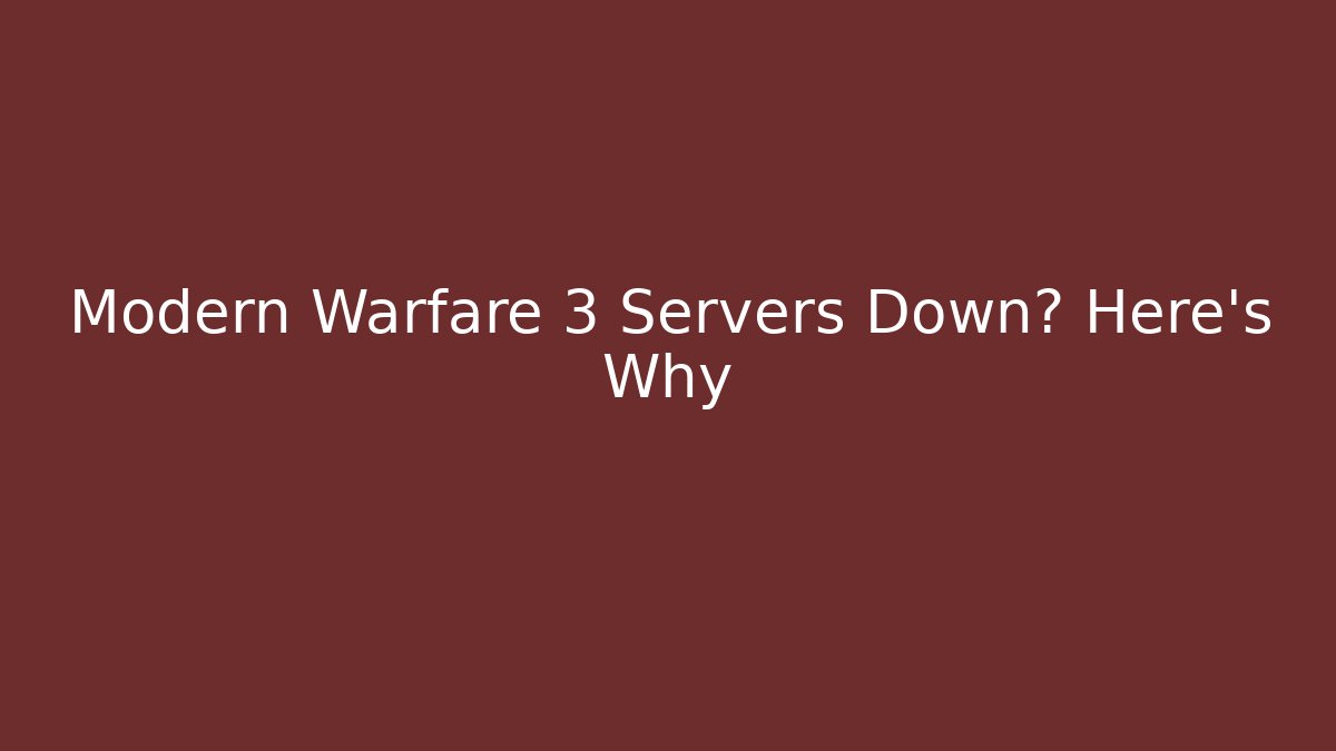 Modern Warfare 3 Servers Down? Here's Why