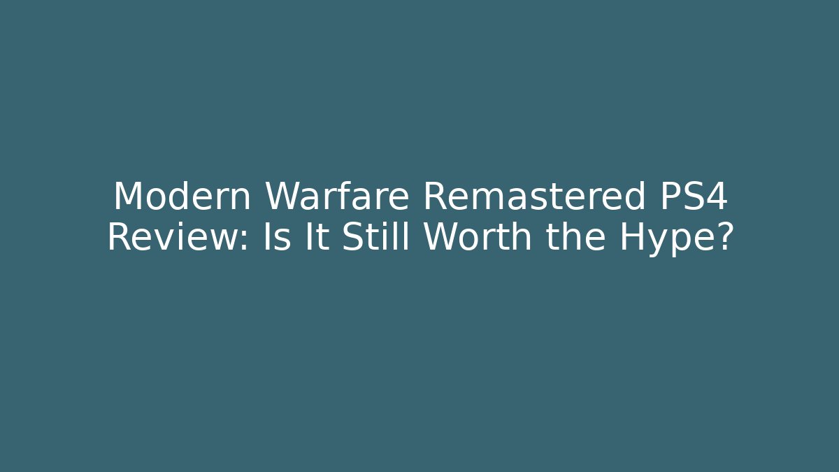 Modern Warfare Remastered PS4 Review: Is It Still Worth the Hype?