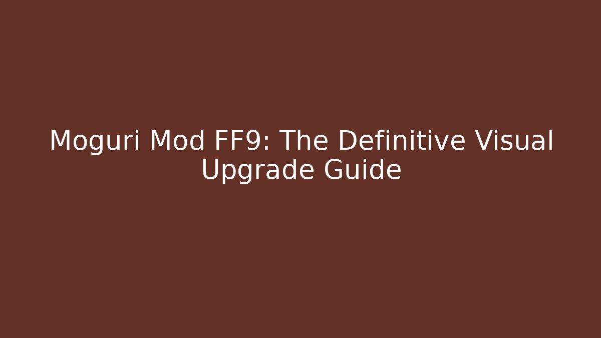 Moguri Mod FF9: The Definitive Visual Upgrade Guide