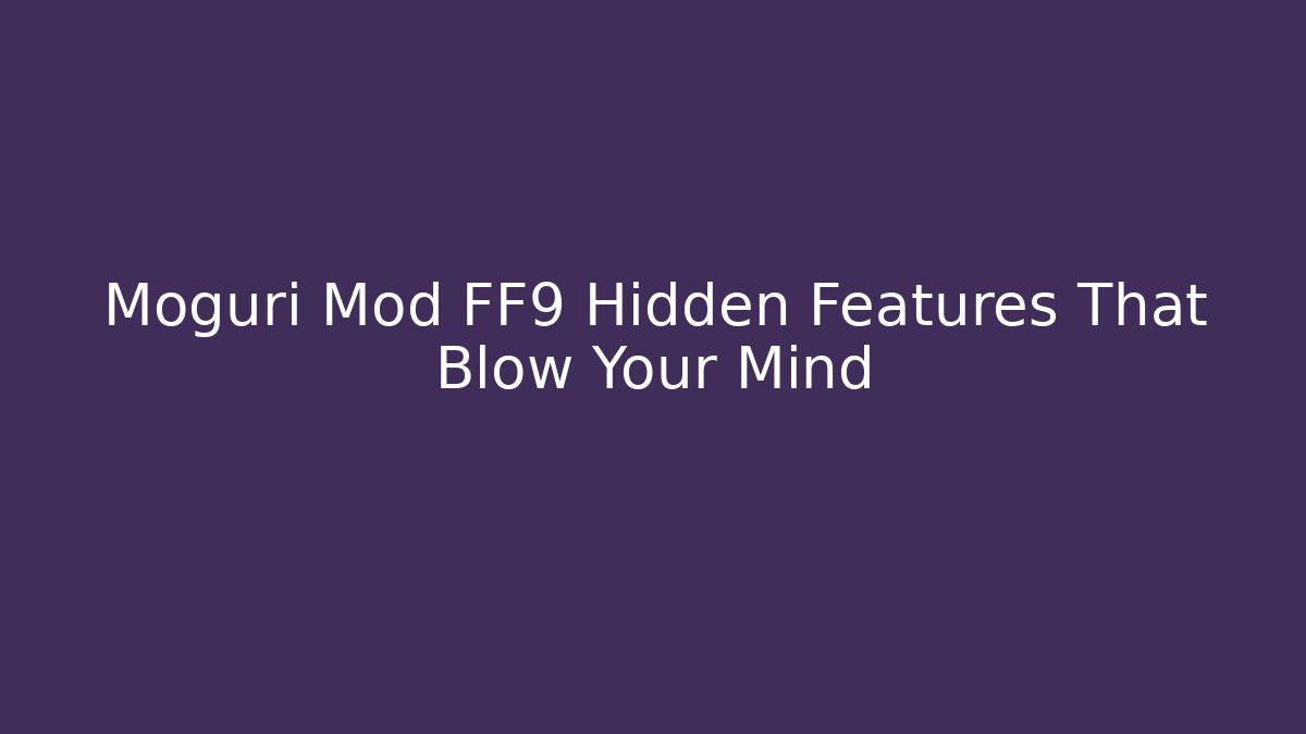 Moguri Mod FF9 Hidden Features That Blow Your Mind - Celivion