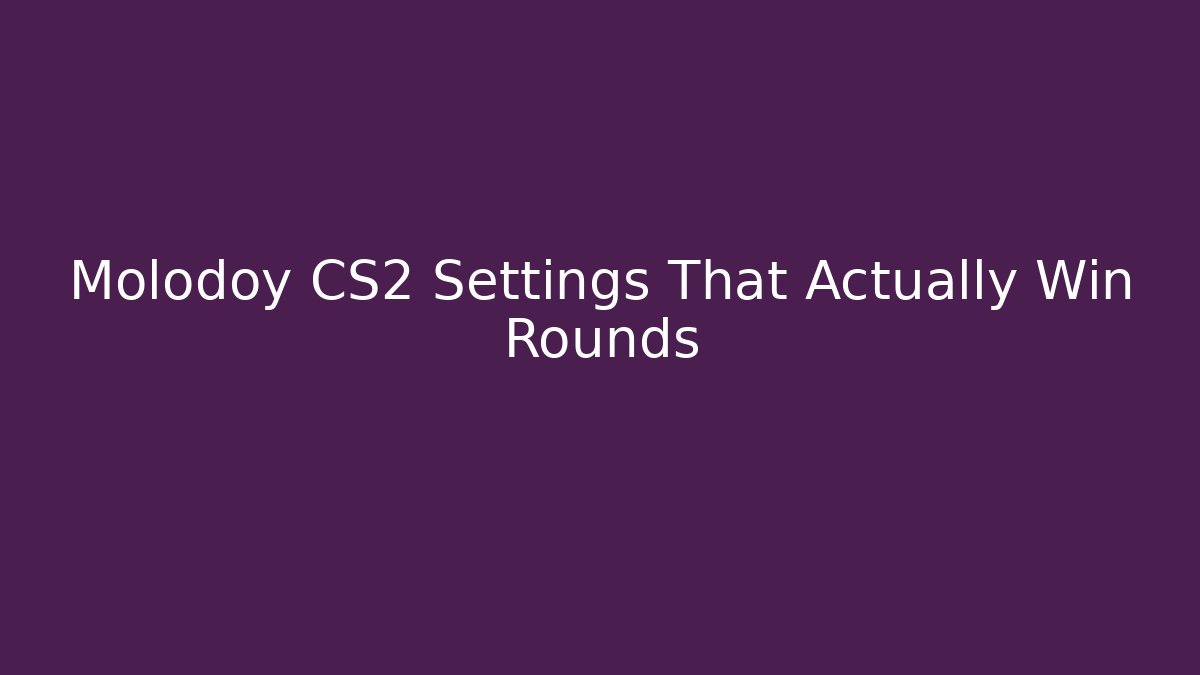 Molodoy CS2 Settings That Actually Win Rounds - Celivion