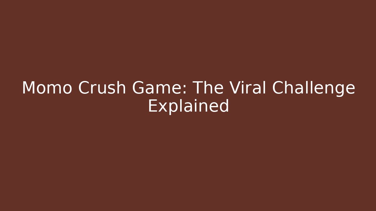 Momo Crush Game: The Viral Challenge Explained