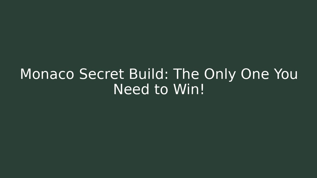 Monaco Secret Build: The Only One You Need to Win!
