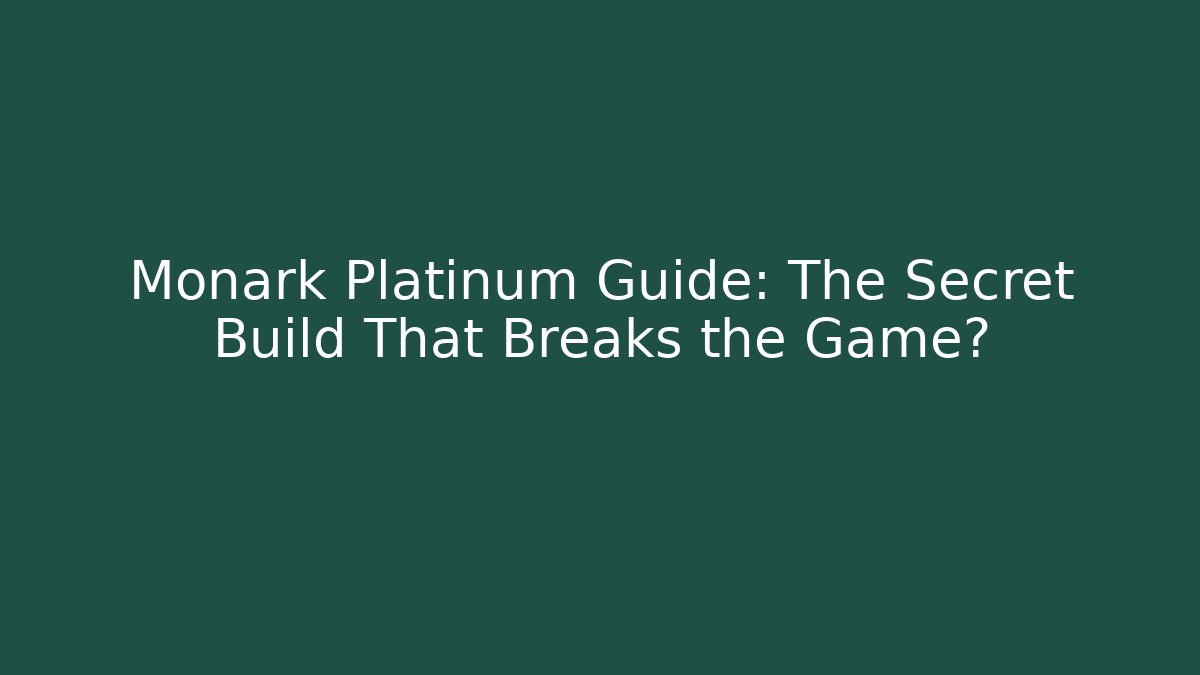 Monark Platinum Guide: The Secret Build That Breaks the Game?