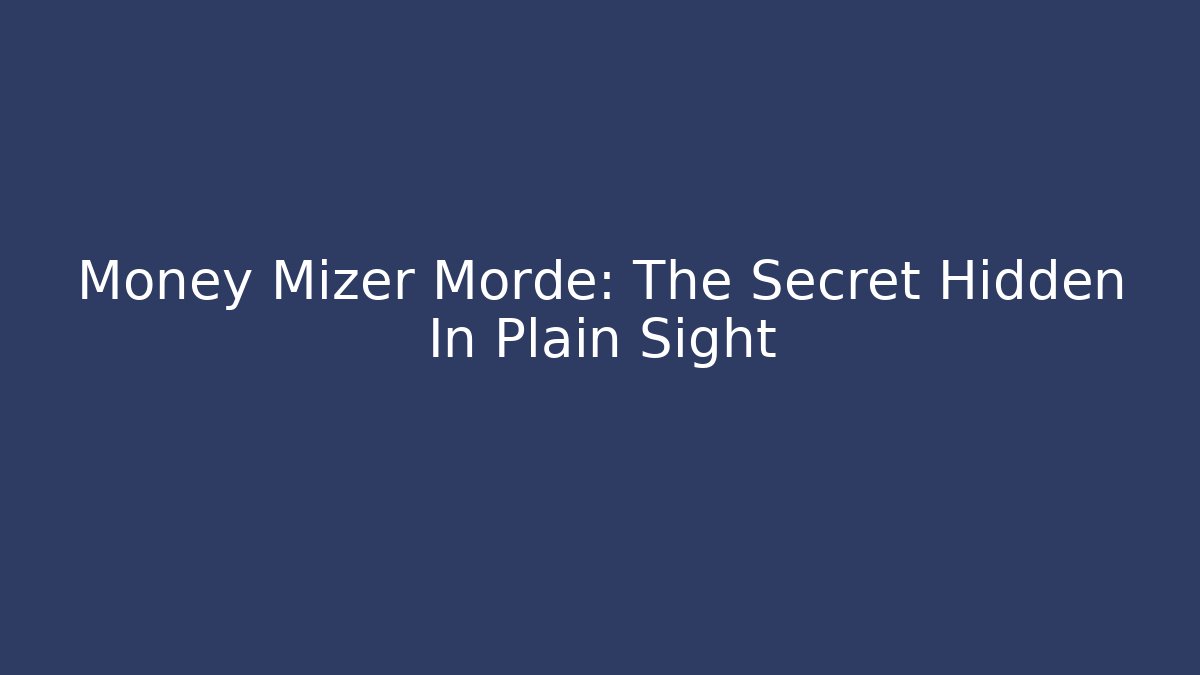 Money Mizer Morde: The Secret Hidden In Plain Sight