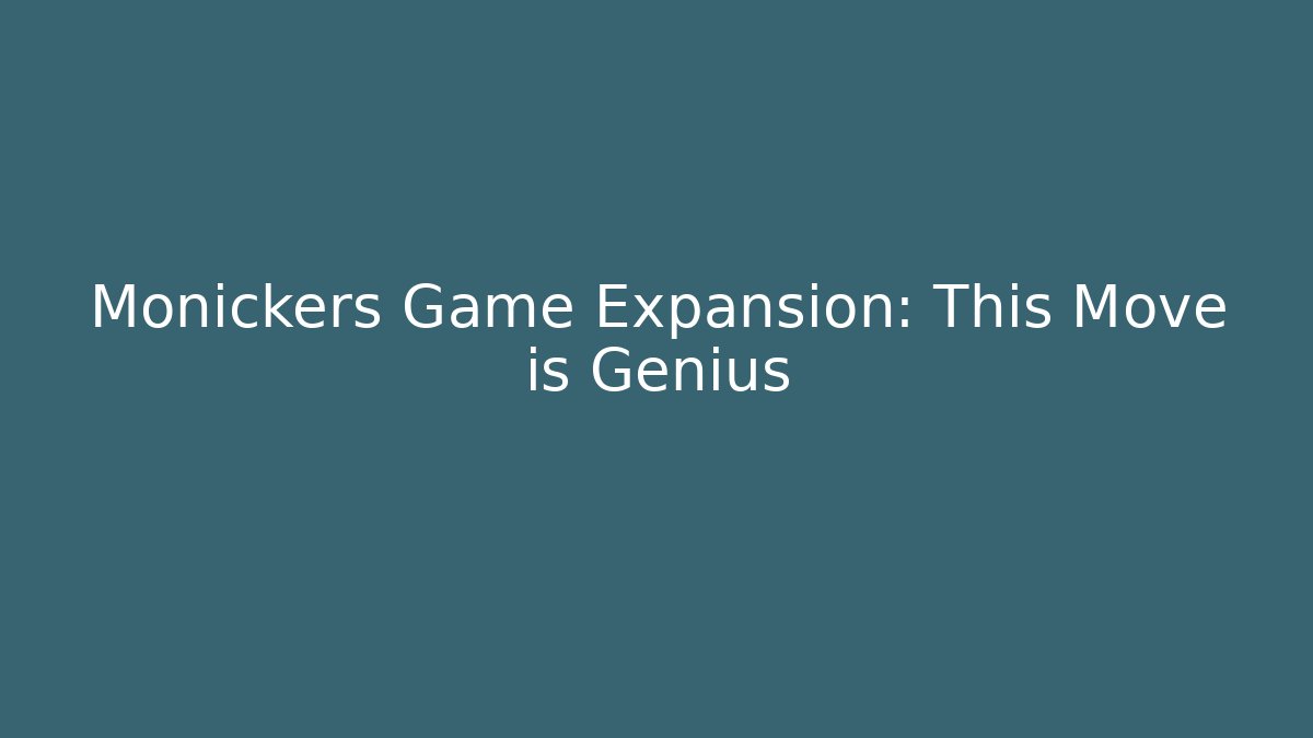 Monickers Game Expansion: This Move is Genius