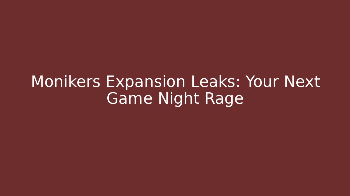Monikers Expansion Leaks: Your Next Game Night Rage - Celivion