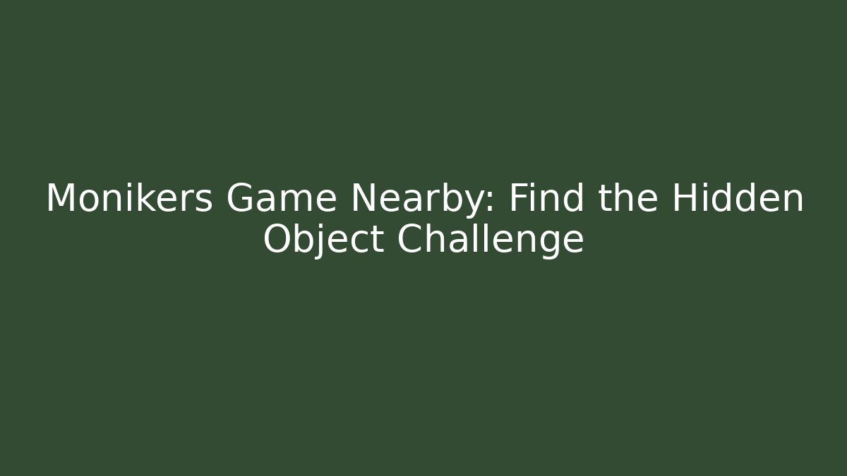Monikers Game Nearby: Find the Hidden Object Challenge - Celivion