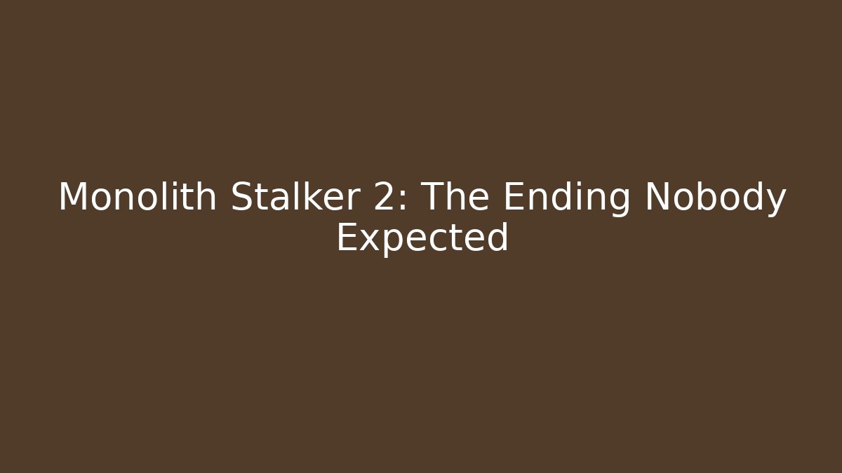 Monolith Stalker 2: The Ending Nobody Expected